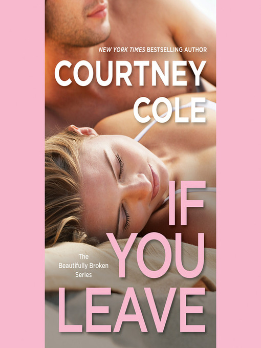 Title details for If You Leave by Courtney Cole - Available